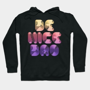 Be Nice Bro / Typographic Design Hoodie